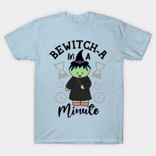 Bewitch-a In A Minute T-Shirt